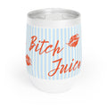 Chill Wine Tumbler - Bitch Juice
